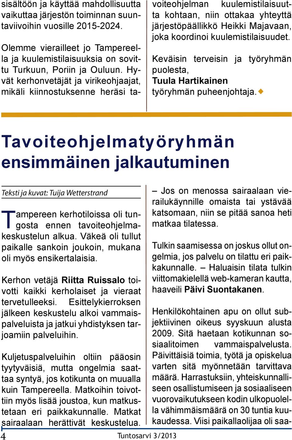 kuulemistilaisuudet. Keväisin terveisin ja työryhmän puolesta, Tuula Hartikainen työryhmän puheenjohtaja.