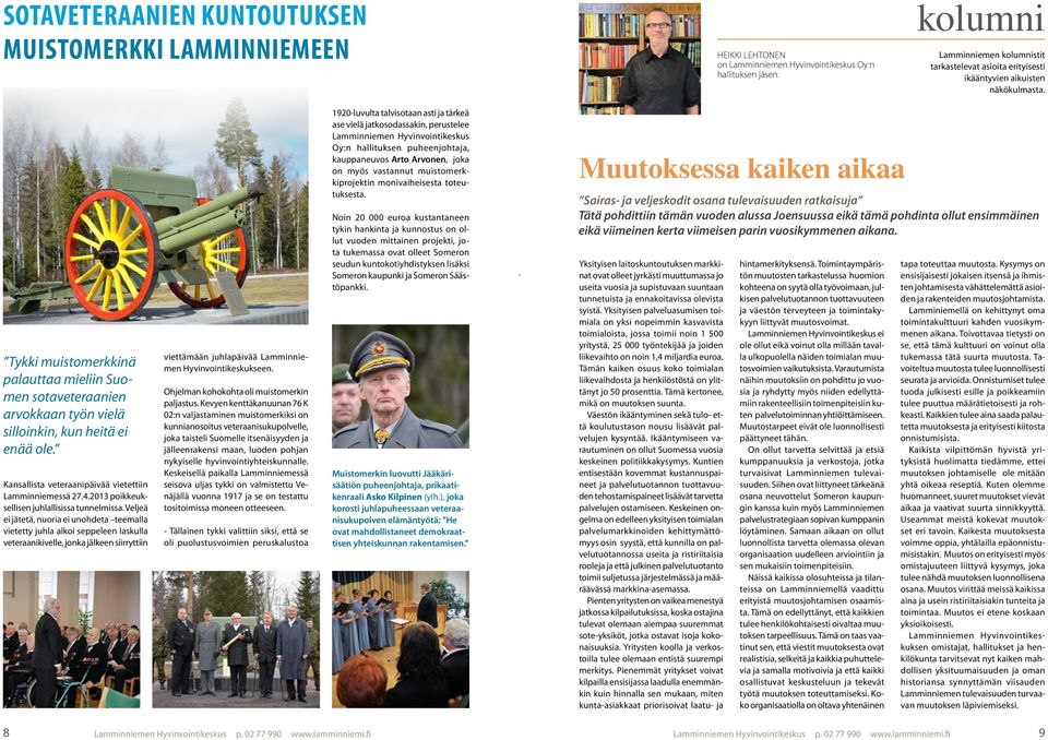 Tykki muistomerkkinä palauttaa mieliin Suomen sotaveteraanien arvokkaan työn vielä silloinkin, kun heitä ei enää ole. Kansallista veteraanipäivää vietettiin Lamminniemessä 27.4.