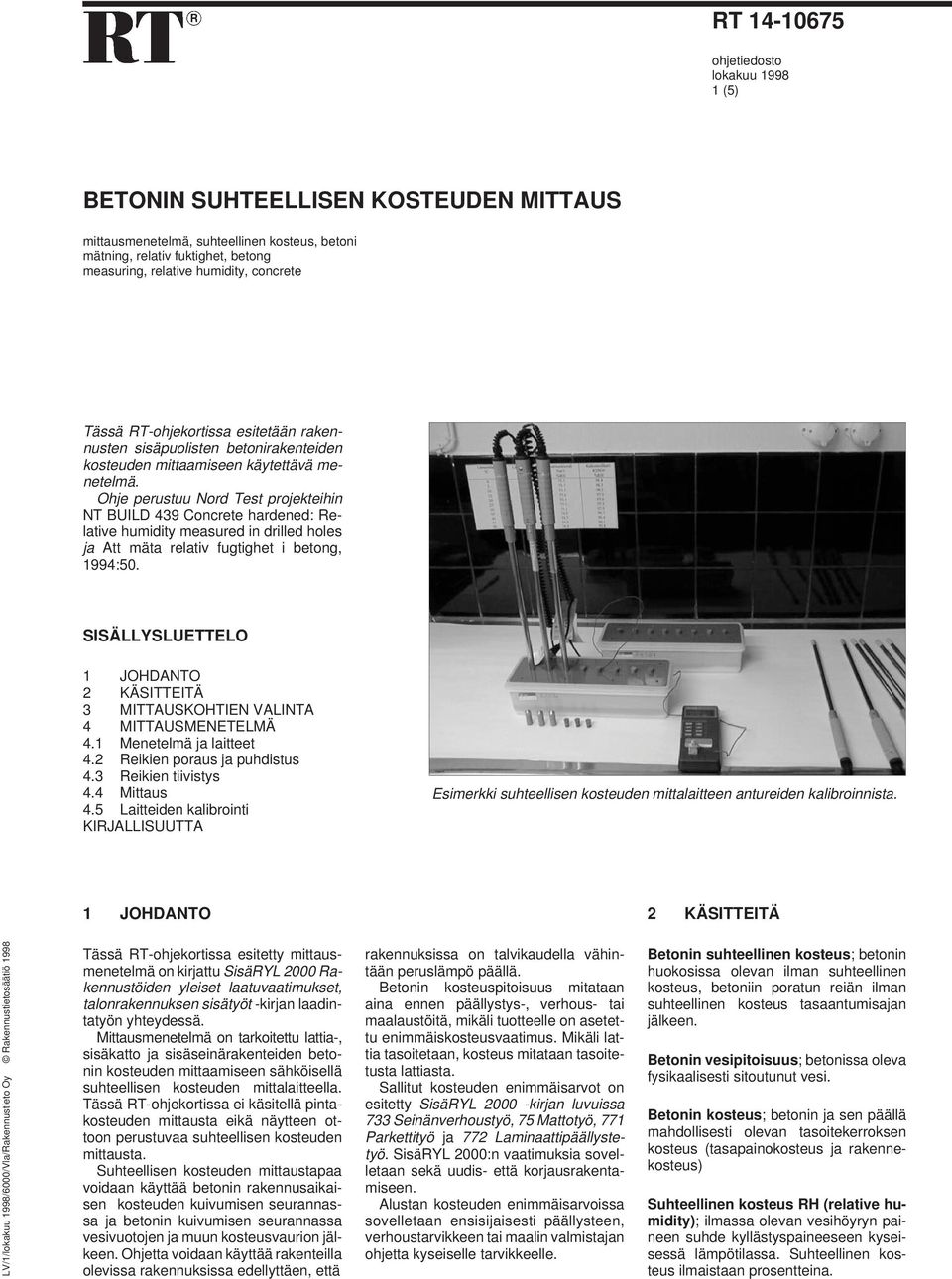 Ohje perustuu Nord Test projekteihin NT BUILD 439 Concrete hardened: Relative humidity measured in drilled holes ja Att mäta relativ fugtighet i betong, 1994:50.