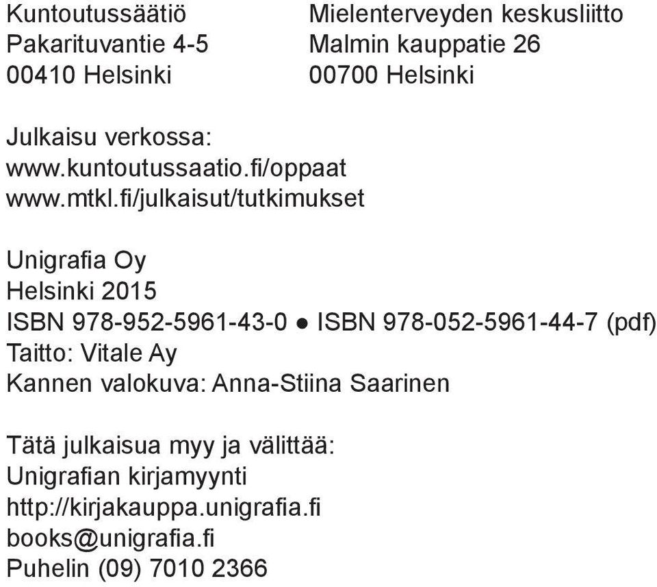 fi/julkaisut/tutkimukset Unigrafia Oy Helsinki 2015 ISBN 978-952-5961-43-0 ISBN 978-052-5961-44-7 (pdf) Taitto: