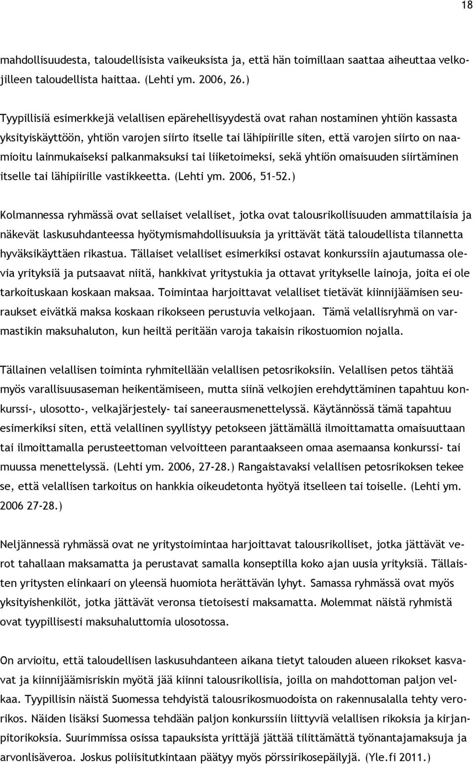 lainmukaiseksi palkanmaksuksi tai liiketoimeksi, sekä yhtiön omaisuuden siirtäminen itselle tai lähipiirille vastikkeetta. (Lehti ym. 2006, 51 52.