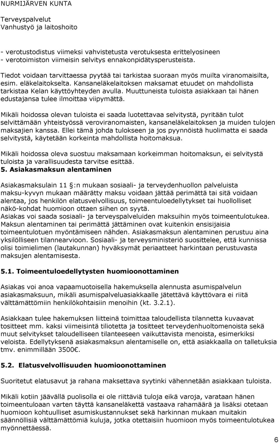 Muuttuneista tuloista asiakkaan tai hänen edustajansa tulee ilmoittaa viipymättä.