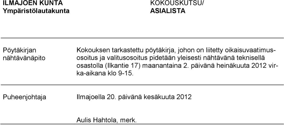 yleisesti nähtävänä teknisellä osastolla (Ilkantie 17) maanantaina 2.