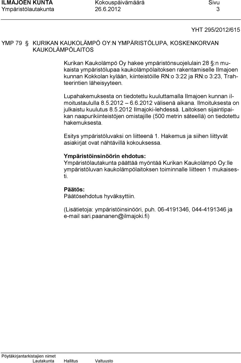 kaukolämpölaitoksen rakentamiselle Ilmajoen kunnan Kokkolan kylään, kiinteistöille RN:o 3:22 ja RN:o 3:23, Trahteerintien läheisyyteen.