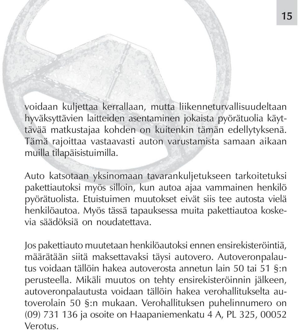 Auto katsotaan yksinomaan tavarankuljetukseen tarkoitetuksi pakettiautoksi myös silloin, kun autoa ajaa vammainen henkilö pyörätuolista.