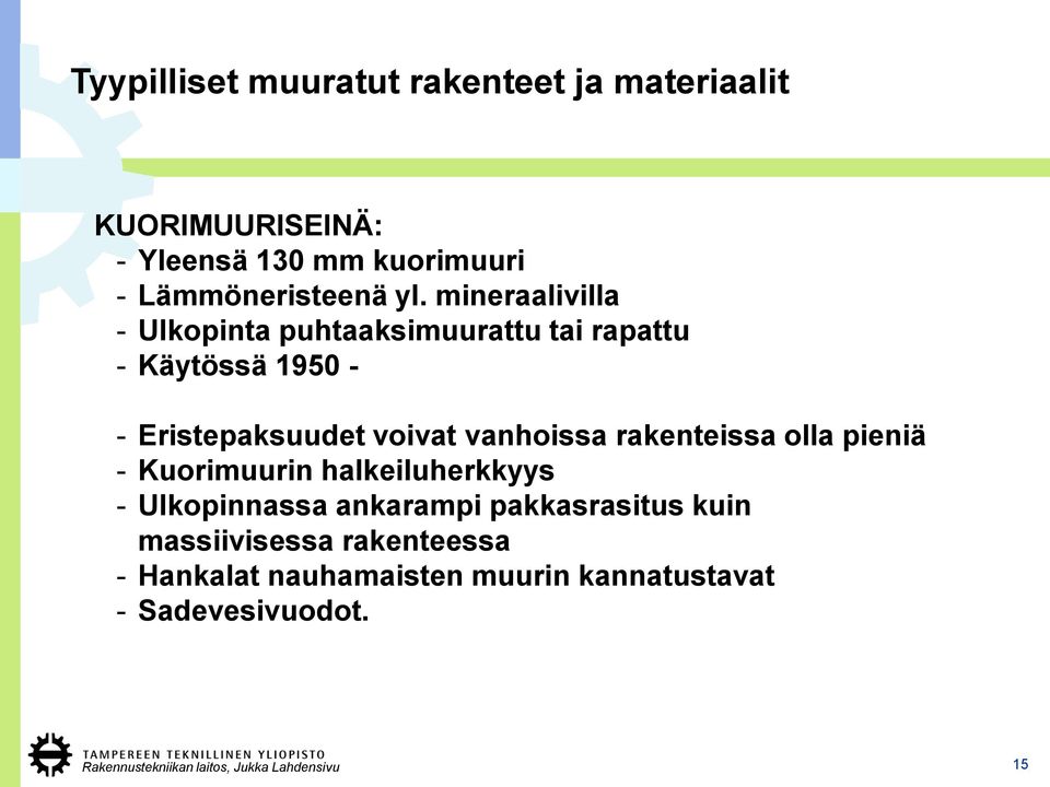 mineraalivilla - Ulkopinta puhtaaksimuurattu tai rapattu - Käytössä 1950 - - Eristepaksuudet voivat