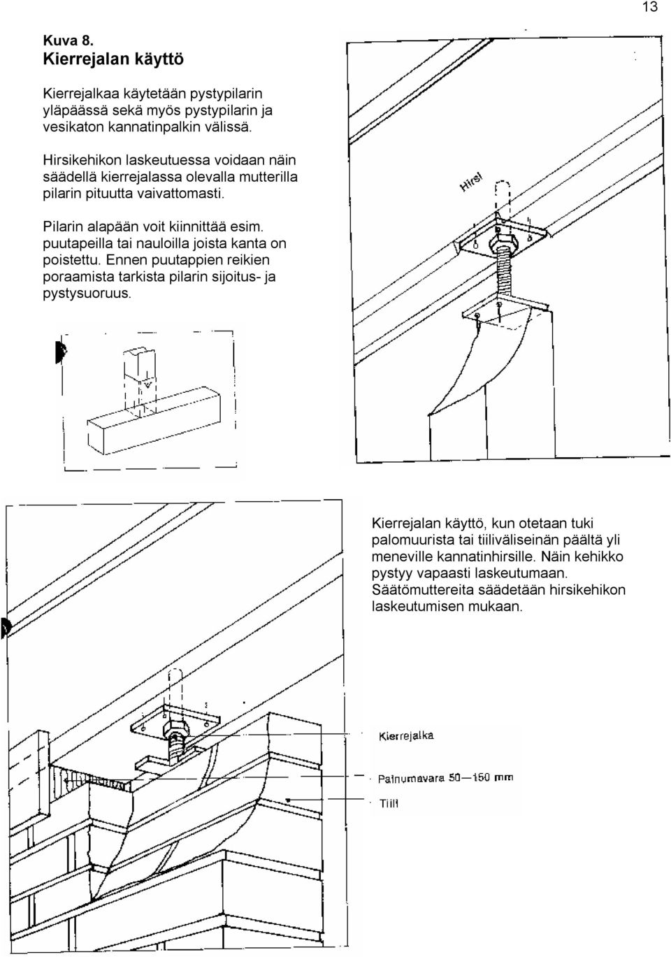 puutapeilla tai nauloilla joista kanta on poistettu. Ennen puutappien reikien poraamista tarkista pilarin sijoitus- ja pystysuoruus.