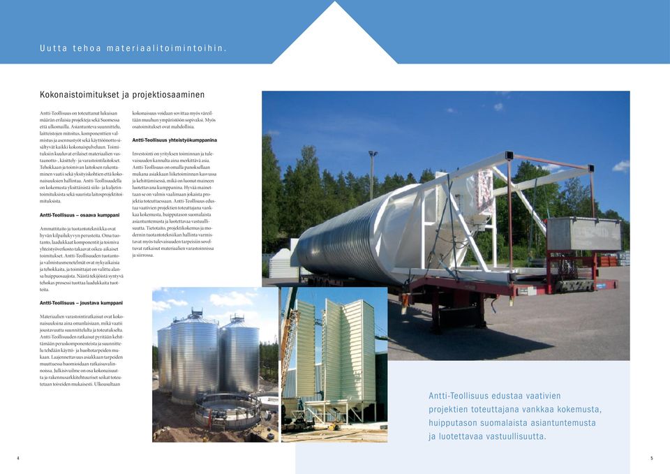 Toimituksiin kuuluvat erilaiset materiaalien vastaanotto-, käsittely- ja varastointilaitokset. Tehokkaan ja toimivan laitoksen rakentaminen vaatii sekä yksityiskohtien että kokonaisuuksien hallintaa.