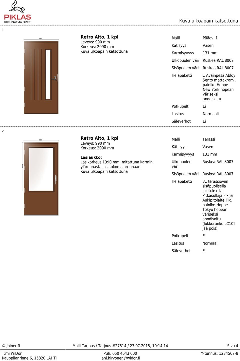 Aukipitolaite Fix, painike Hoppe Tokyo hopean väriseksi anodisoitu (lukkorunko LC102 jää pois) Potkupelti Lasitus Normaali Säleverhot Retro Aito, 1 kpl Leveys: 990 mm Korkeus: 2090 mm Malli Pääovi 1