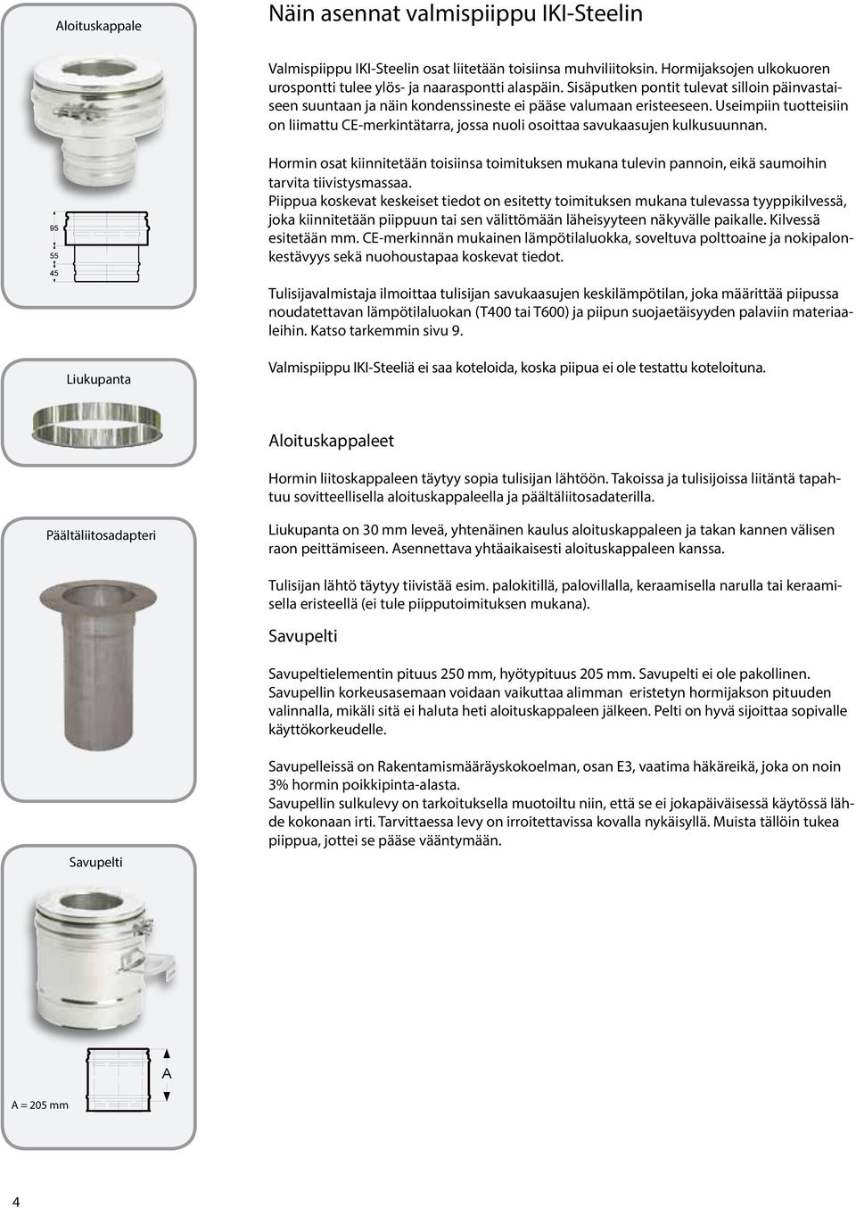 Useimpiin tuotteisiin on liimattu CE-merkintätarra, jossa nuoli osoittaa savukaasujen kulkusuunnan.