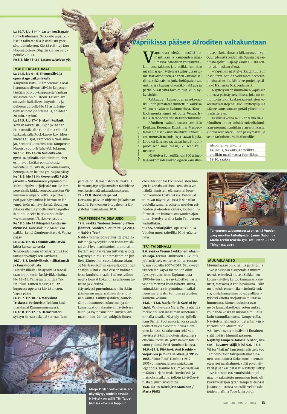 klo 9 15 Siivouspäivä ä ja open stage Laikunlavalla Kaupunki kutsuu tamperelaisia osallistumaan siivouspäivään ja pystyt- tämään pop-up-kirppareita Vanhan kirjastotalon puistoon.