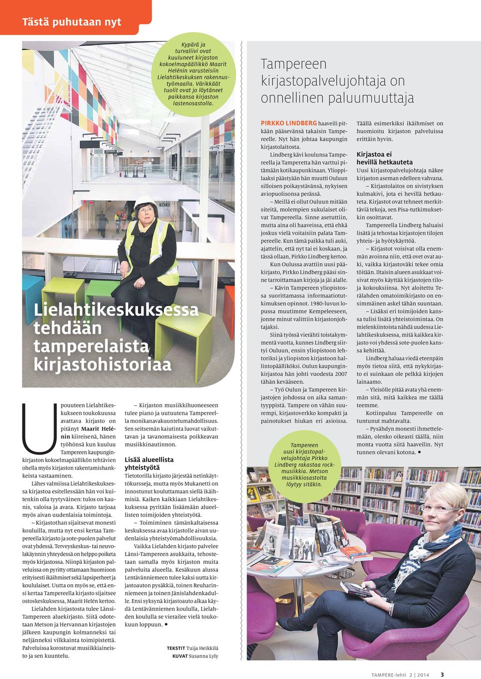 Tampereen kirjastopalvelujohtaja on onnellinen paluumuuttaja Lielahtikeskuksessa tehdään tamperelaista kirjastohistoriaa Upouuteen Lielahtikeskukseen toukokuussa avattava kirjasto on pitänyt Maarit