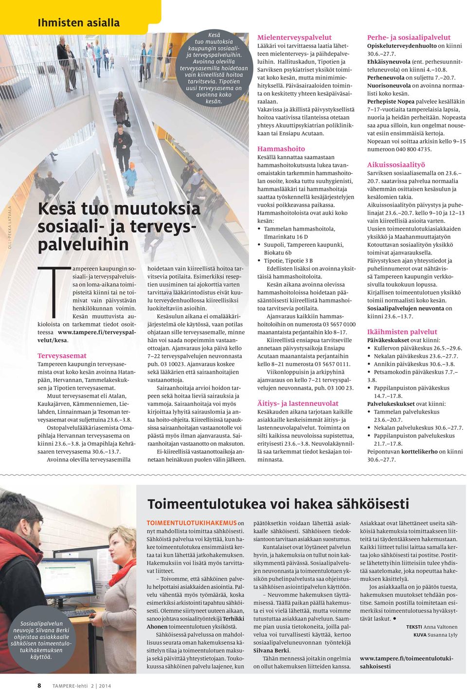 Terveysasemat Tampereen kaupungin terveysasemista ovat koko kesän avoinna Hatanpään, Hervannan, Tammelakeskuksen ja Tipotien terveysasemat.