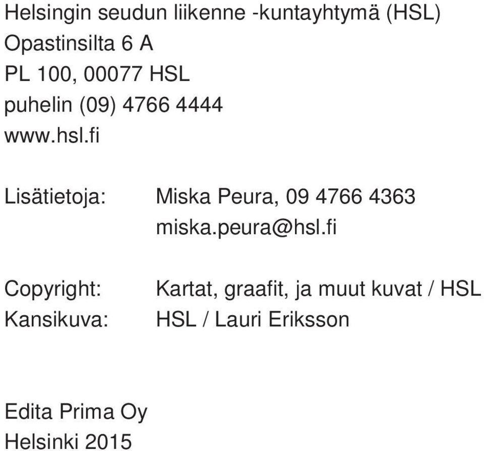 fi Lisätietoja: Miska Peura, 09 4766 4363 miska.peura@hsl.