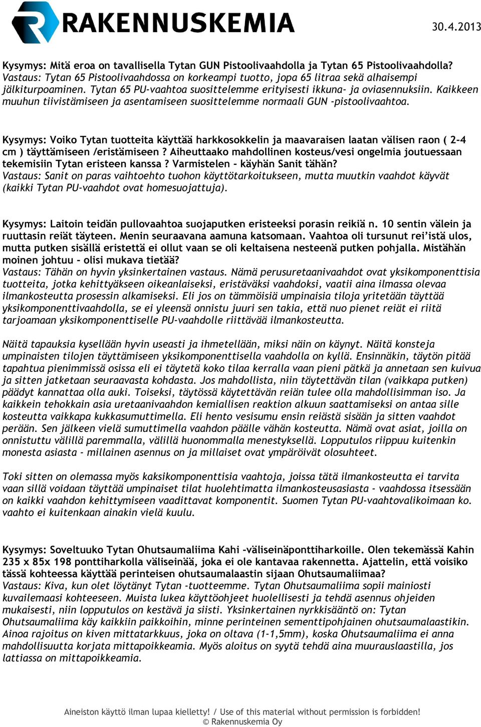 Kysymys: Voiko Tytan tuotteita käyttää harkkosokkelin ja maavaraisen laatan välisen raon ( 2-4 cm ) täyttämiseen /eristämiseen?