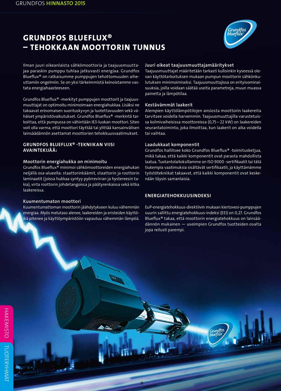 Grundfos Blueflux -merkityt pumppujen moottorit ja taajuusmuuttajat on optimoitu minimoimaan energiahukkaa.