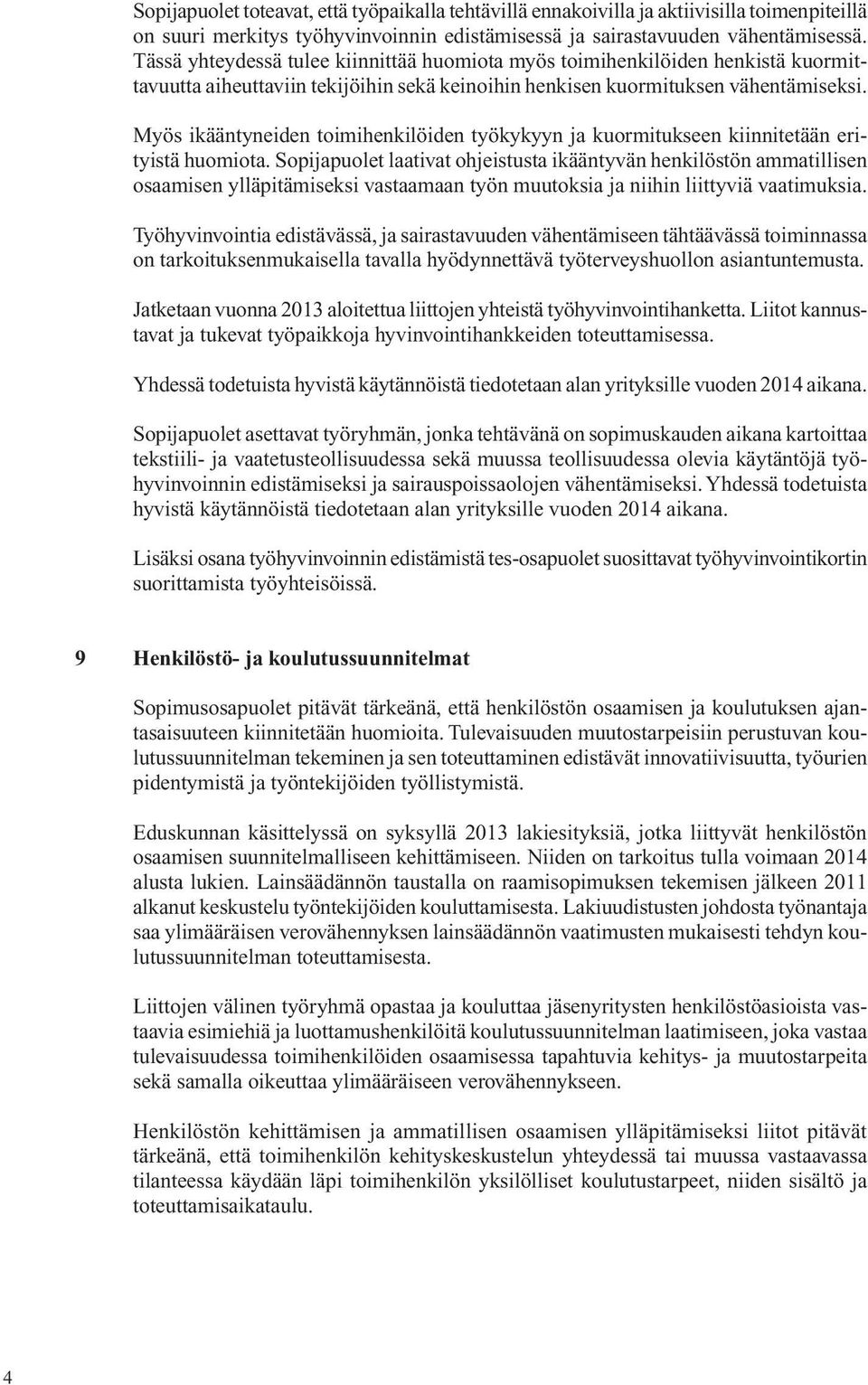 Myös ikääntyneiden toimihenkilöiden työkykyyn ja kuormitukseen kiinnitetään erityistä huomiota.