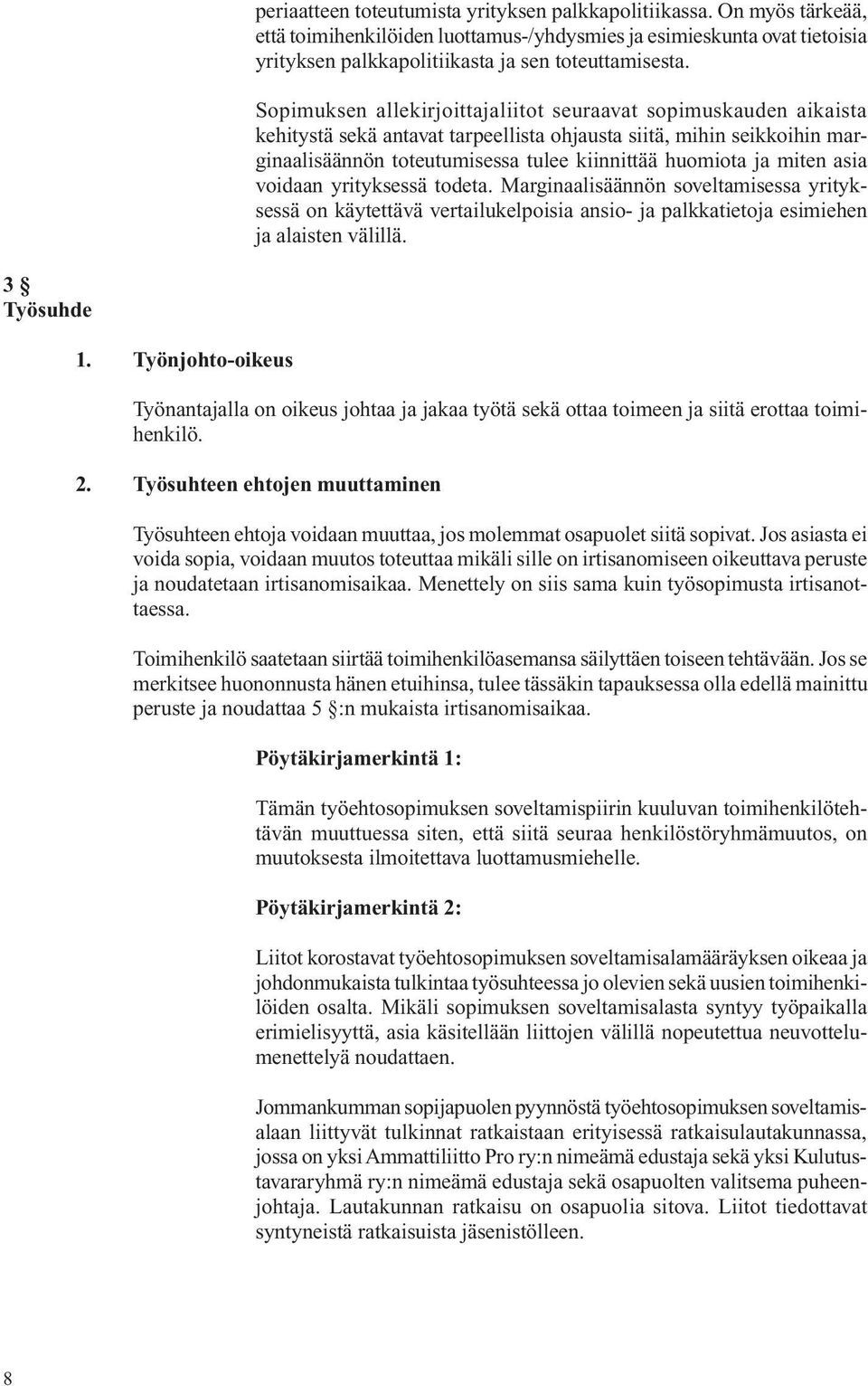 Sopimuksen allekirjoittajaliitot seuraavat sopimuskauden aikaista kehitystä sekä antavat tarpeellista ohjausta siitä, mihin seikkoihin marginaalisäännön toteutumisessa tulee kiinnittää huomiota ja