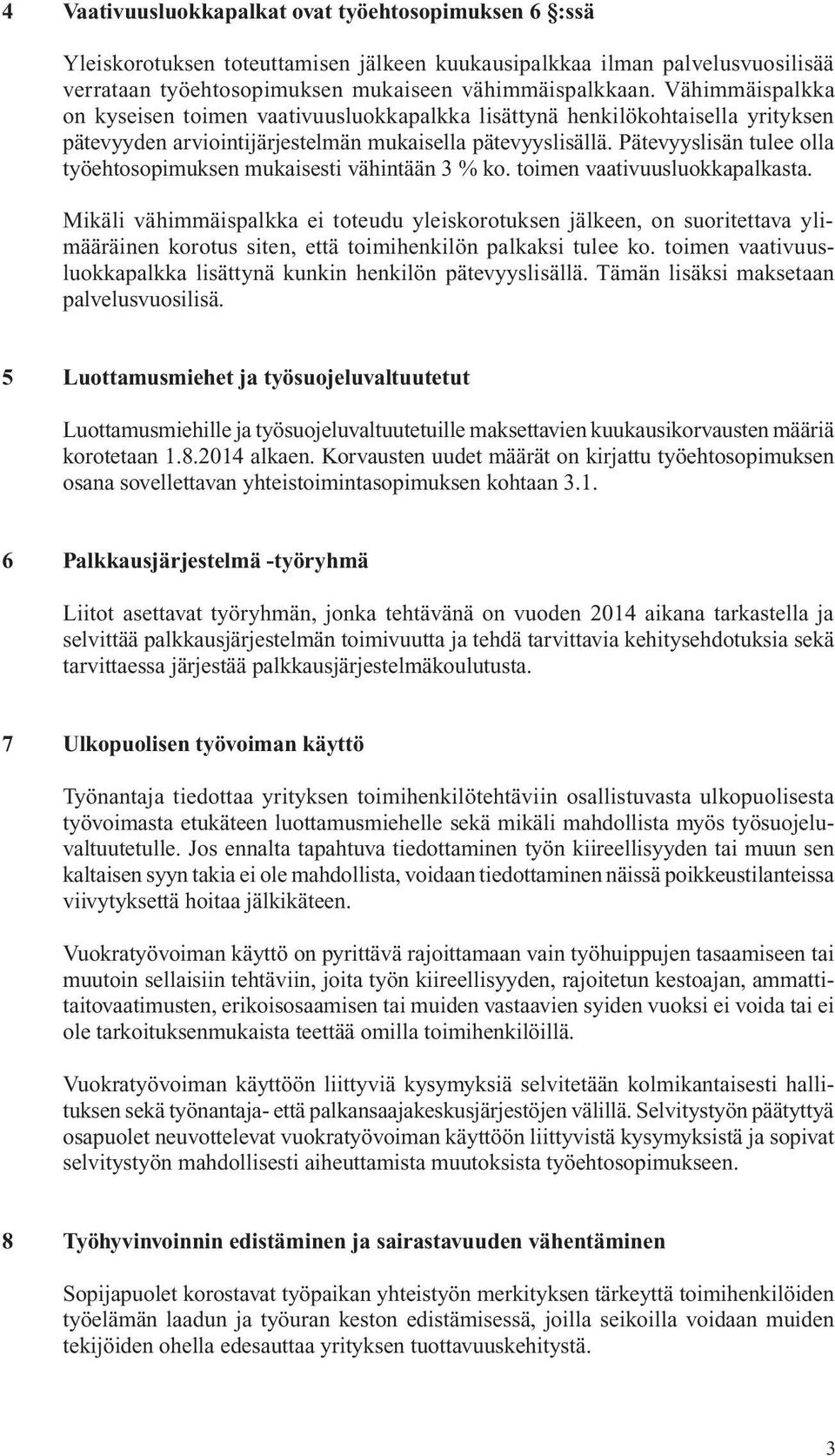 Pätevyyslisän tulee olla työehtosopimuksen mukaisesti vähintään 3 % ko. toimen vaativuusluokkapalkasta.