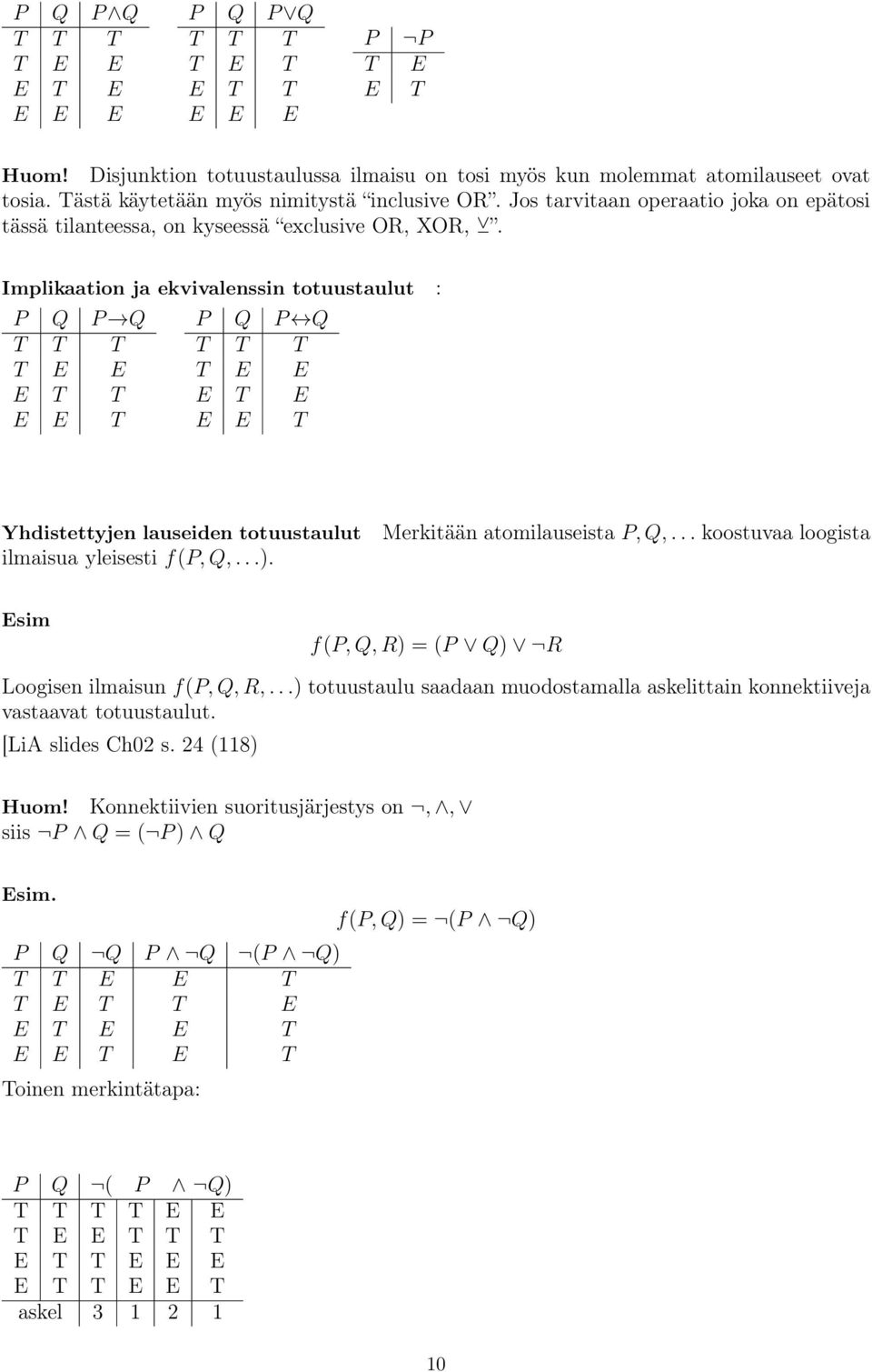 Implikaation ja ekvivalenssin totuustaulut : P Q P Q P Q P Q T T T T T T T E E T E E E T T E T E E E T E E T Yhdistettyjen lauseiden totuustaulut Merkitään atomilauseista P, Q,.