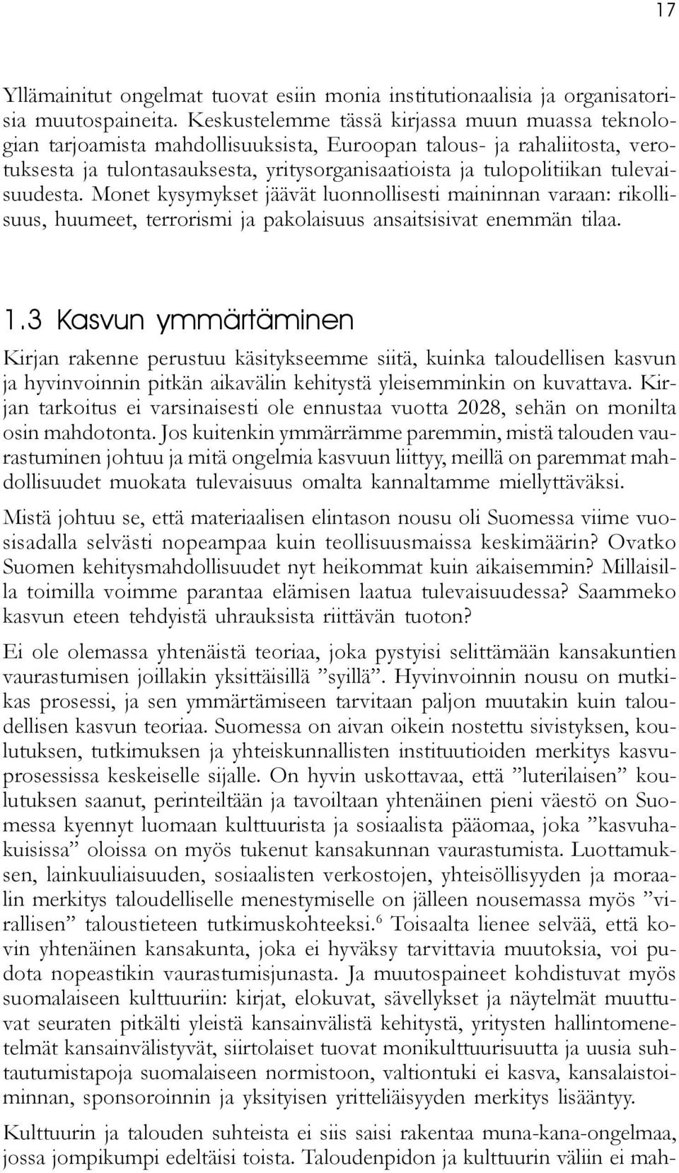 tulevaisuudesta. Monet kysymykset jäävät luonnollisesti maininnan varaan: rikollisuus, huumeet, terrorismi ja pakolaisuus ansaitsisivat enemmän tilaa. 1.