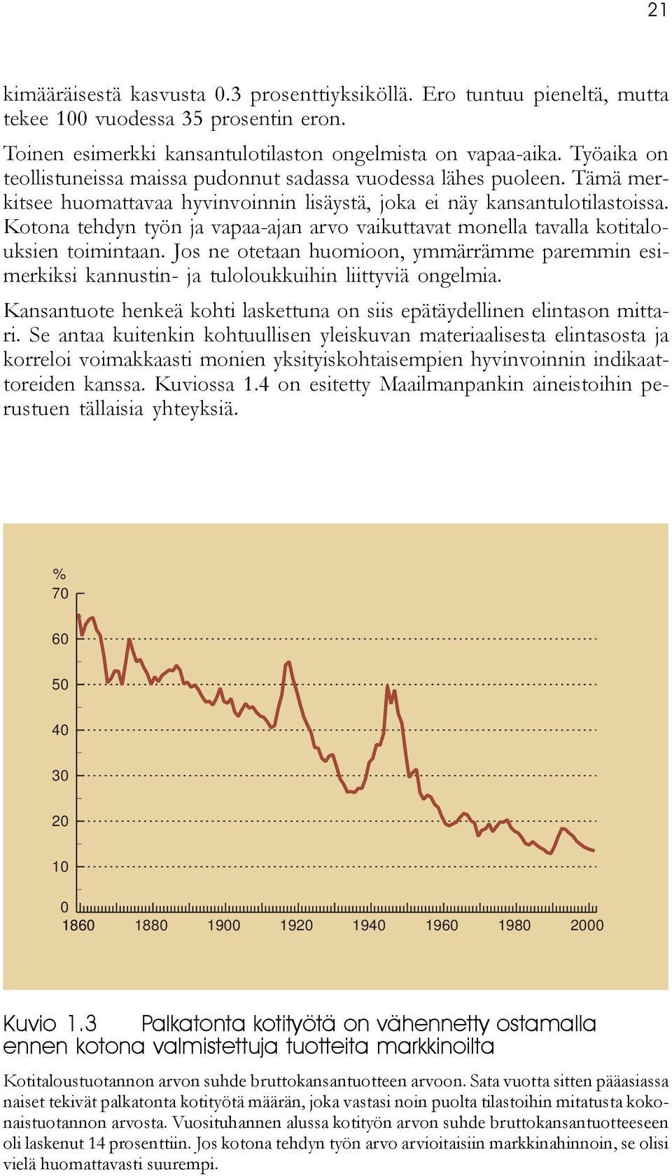 Kotona tehdyn työn ja vapaa-ajan arvo vaikuttavat monella tavalla kotitalouksien toimintaan. Jos ne otetaan huomioon, ymmärrämme paremmin esimerkiksi kannustin- ja tuloloukkuihin liittyviä ongelmia.