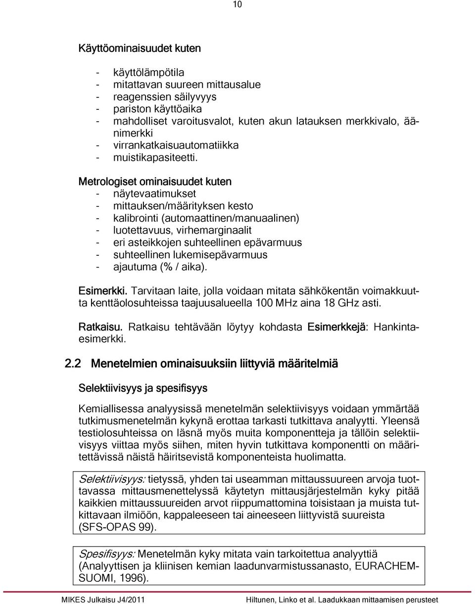 Metrologiset ominaisuudet kuten - näytevaatimukset - mittauksen/määrityksen kesto - kalibrointi (automaattinen/manuaalinen) - luotettavuus, virhemarginaalit - eri asteikkojen suhteellinen epävarmuus