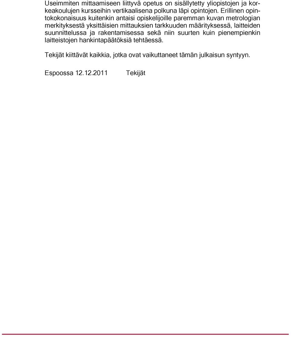 Erillinen opintokokonaisuus kuitenkin antaisi opiskelijoille paremman kuvan metrologian merkityksestä yksittäisien mittauksien