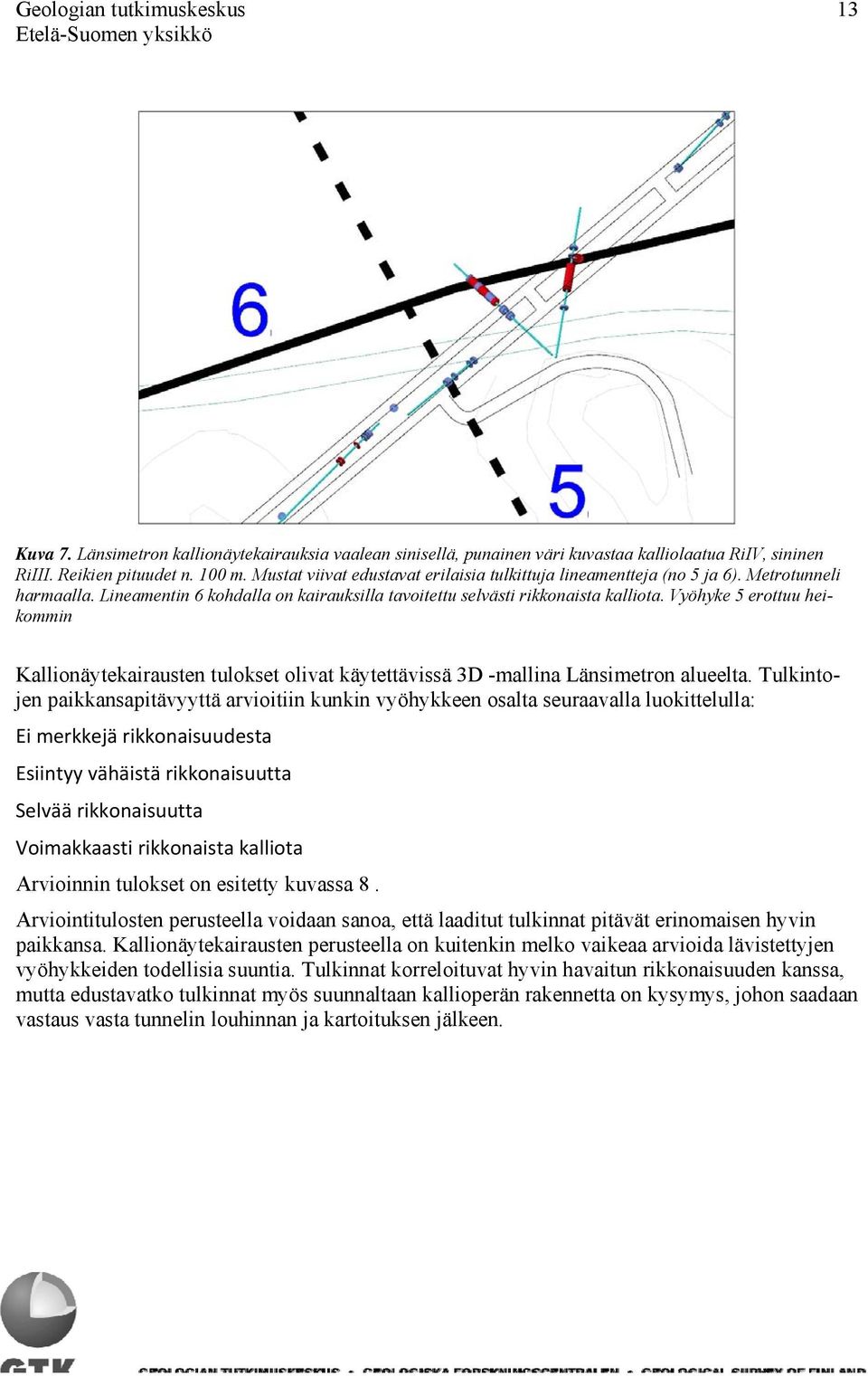 Vyöhyke 5 erottuu heikommin Kallionäytekairausten tulokset olivat käytettävissä 3D -mallina Länsimetron alueelta.