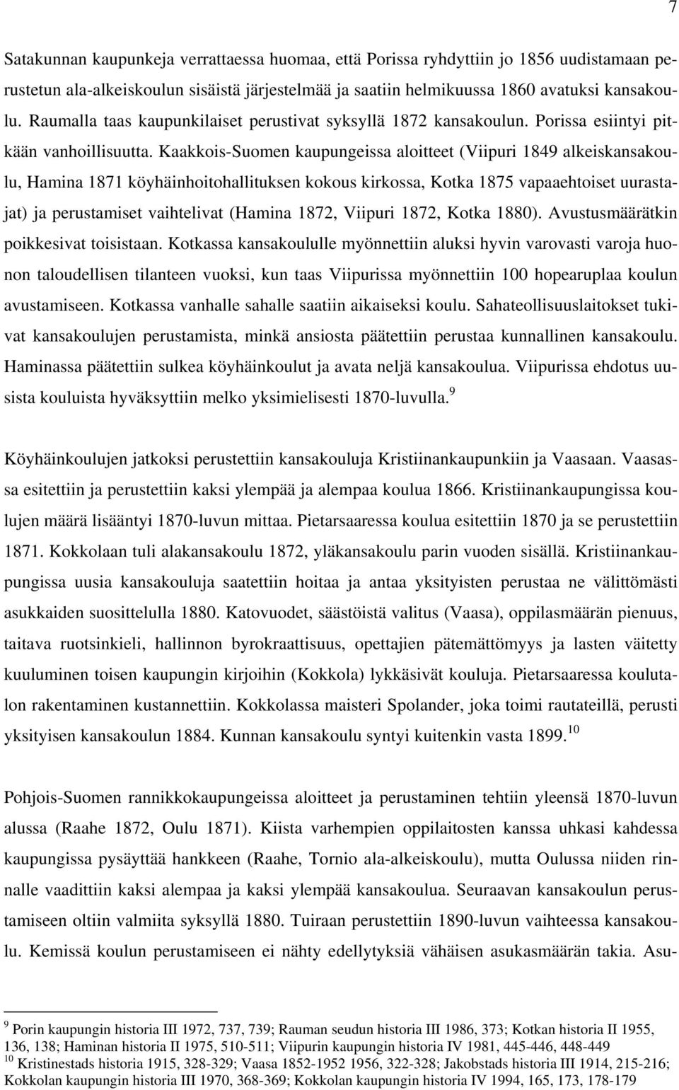 Kaakkois-Suomen kaupungeissa aloitteet (Viipuri 1849 alkeiskansakoulu, Hamina 1871 köyhäinhoitohallituksen kokous kirkossa, Kotka 1875 vapaaehtoiset uurastajat) ja perustamiset vaihtelivat (Hamina