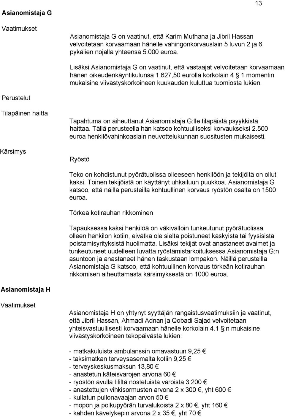 627,50 eurolla korkolain 4 1 momentin mukaisine viivästyskorkoineen kuukauden kuluttua tuomiosta lukien.