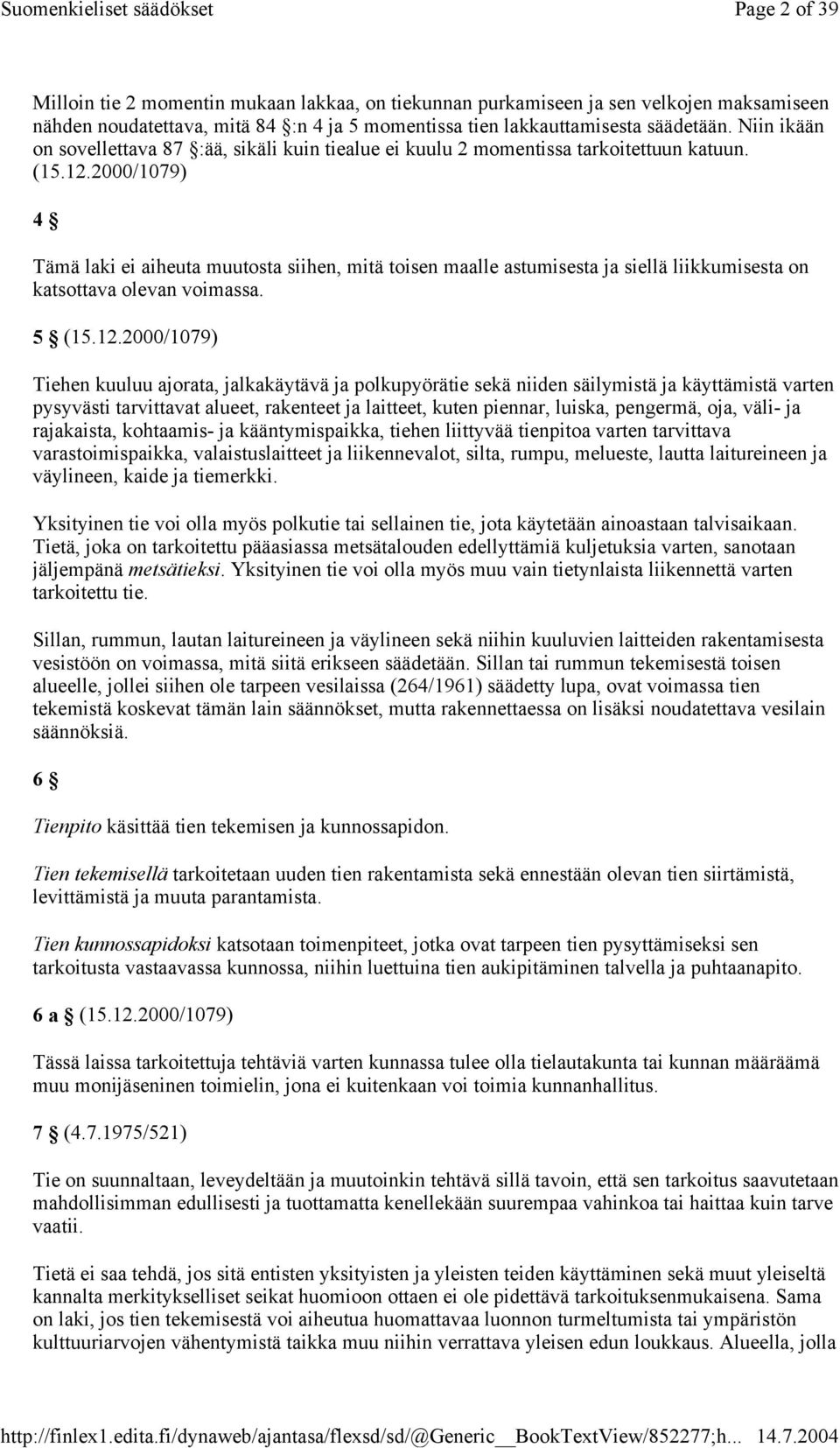 2000/1079) 4 Tämä laki ei aiheuta muutosta siihen, mitä toisen maalle astumisesta ja siellä liikkumisesta on katsottava olevan voimassa. 5 (15.12.