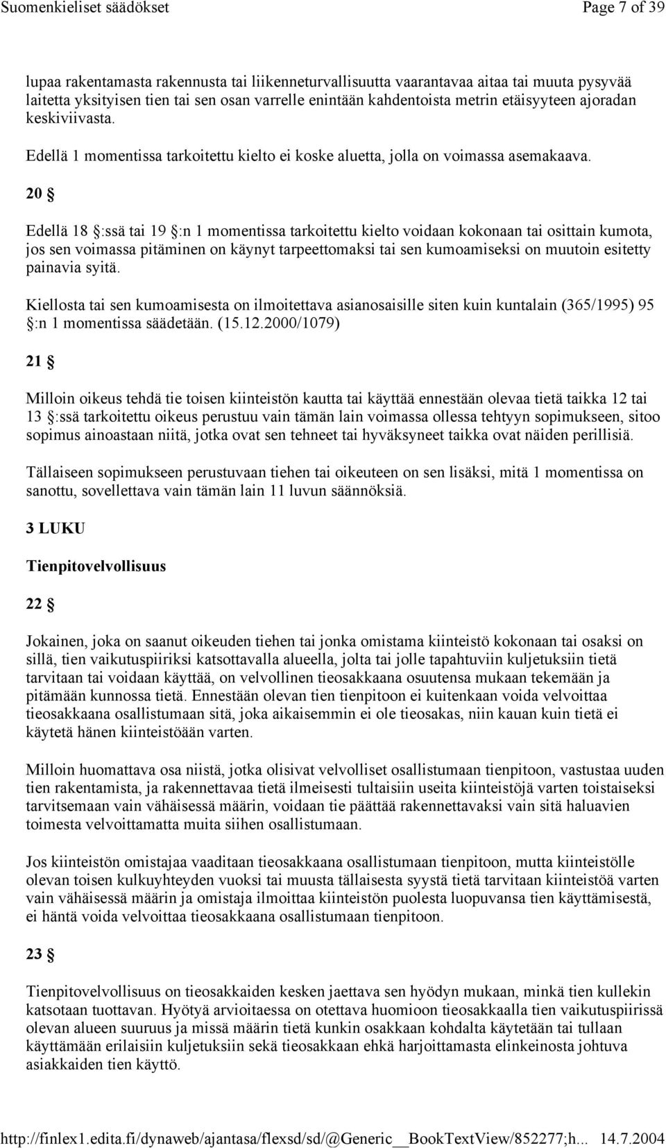 20 Edellä 18 :ssä tai 19 :n 1 momentissa tarkoitettu kielto voidaan kokonaan tai osittain kumota, jos sen voimassa pitäminen on käynyt tarpeettomaksi tai sen kumoamiseksi on muutoin esitetty painavia