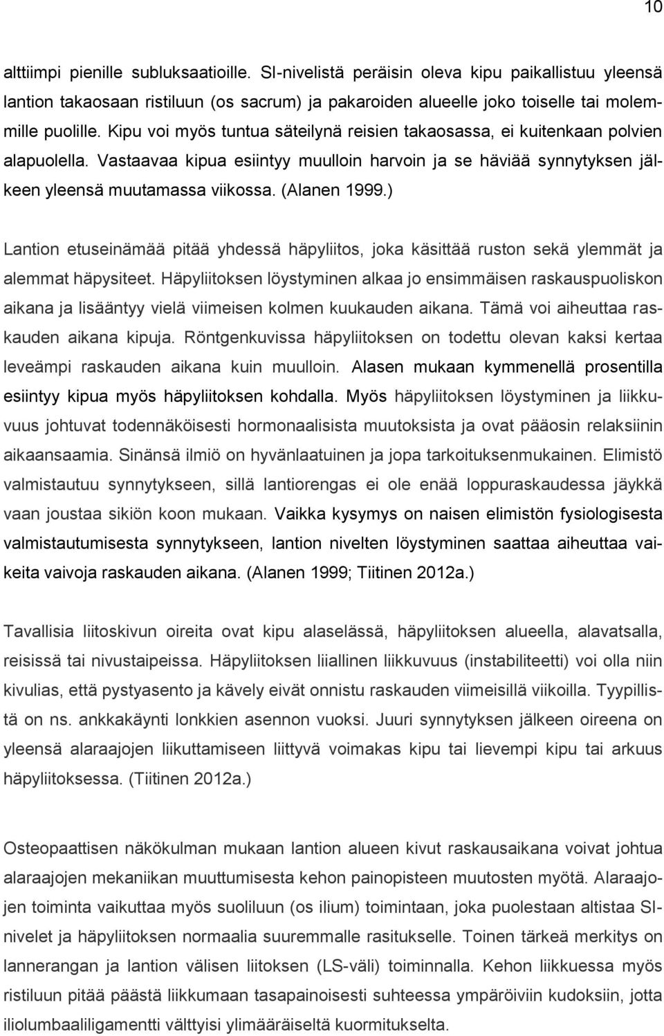 (Alanen 1999.) Lantion etuseinämää pitää yhdessä häpyliitos, joka käsittää ruston sekä ylemmät ja alemmat häpysiteet.