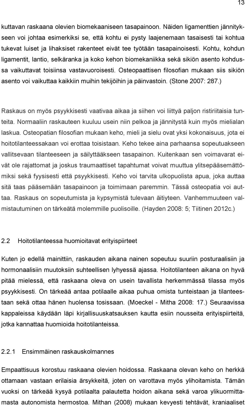 Kohtu, kohdun ligamentit, lantio, selkäranka ja koko kehon biomekaniikka sekä sikiön asento kohdussa vaikuttavat toisiinsa vastavuoroisesti.