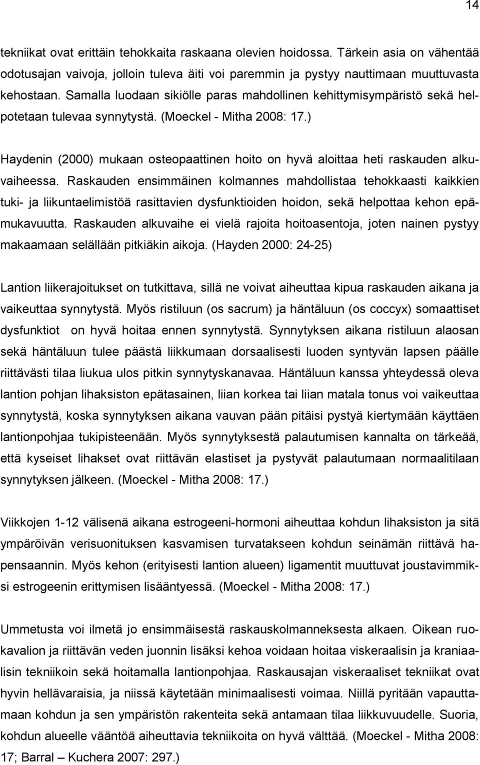 ) Haydenin (2000) mukaan osteopaattinen hoito on hyvä aloittaa heti raskauden alkuvaiheessa.