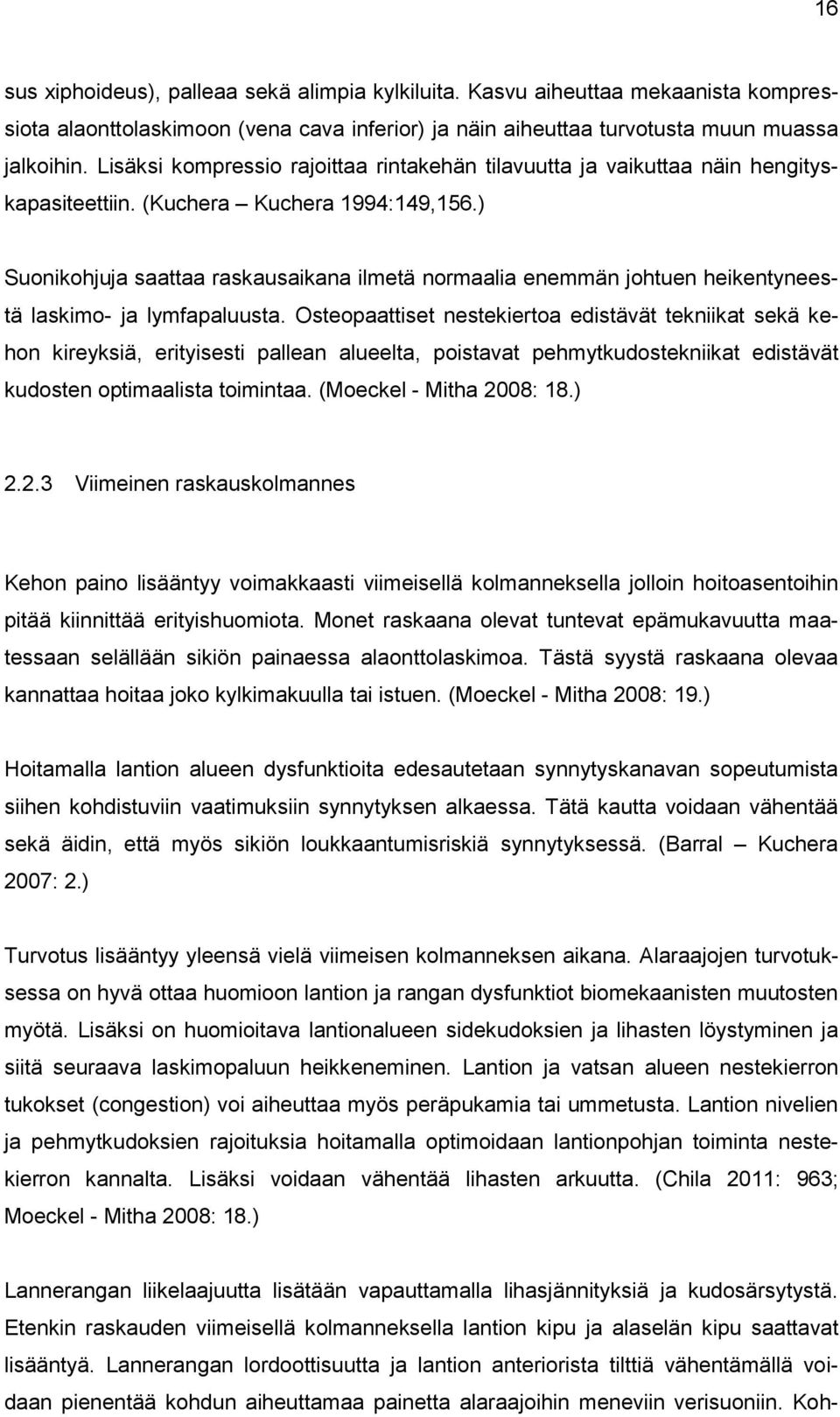 ) Suonikohjuja saattaa raskausaikana ilmetä normaalia enemmän johtuen heikentyneestä laskimo- ja lymfapaluusta.
