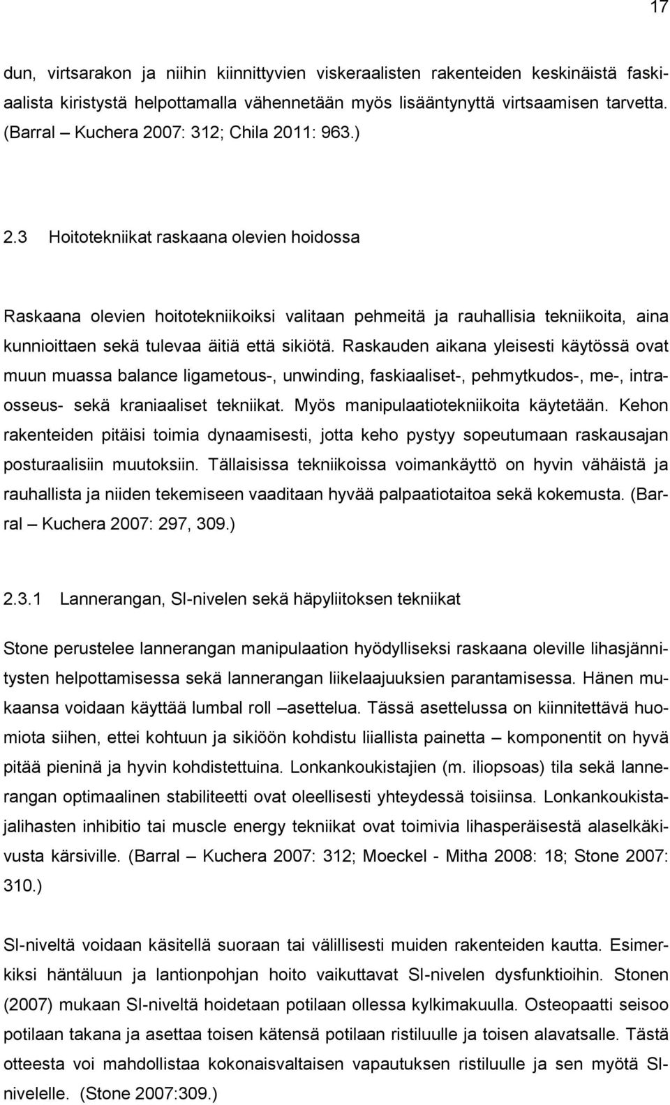 3 Hoitotekniikat raskaana olevien hoidossa Raskaana olevien hoitotekniikoiksi valitaan pehmeitä ja rauhallisia tekniikoita, aina kunnioittaen sekä tulevaa äitiä että sikiötä.
