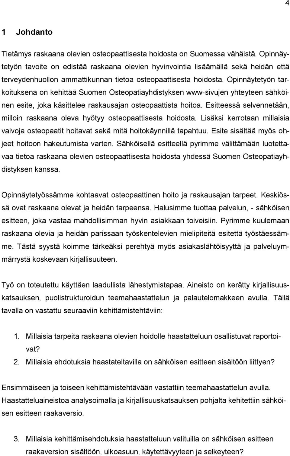 Opinnäytetyön tarkoituksena on kehittää Suomen Osteopatiayhdistyksen www-sivujen yhteyteen sähköinen esite, joka käsittelee raskausajan osteopaattista hoitoa.