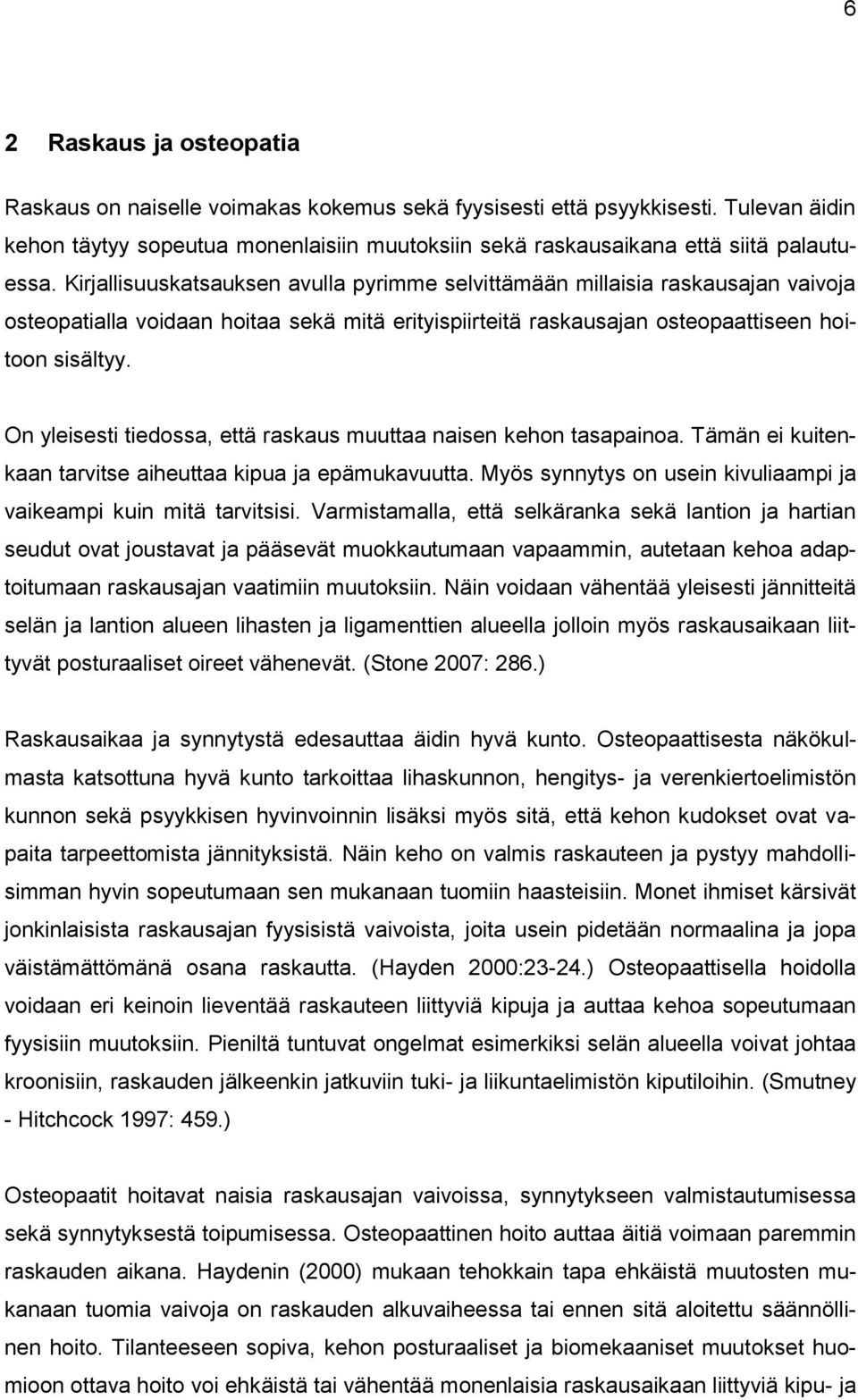 On yleisesti tiedossa, että raskaus muuttaa naisen kehon tasapainoa. Tämän ei kuitenkaan tarvitse aiheuttaa kipua ja epämukavuutta.