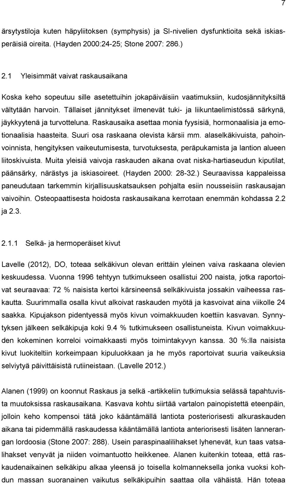 Tällaiset jännitykset ilmenevät tuki- ja liikuntaelimistössä särkynä, jäykkyytenä ja turvotteluna. Raskausaika asettaa monia fyysisiä, hormonaalisia ja emotionaalisia haasteita.