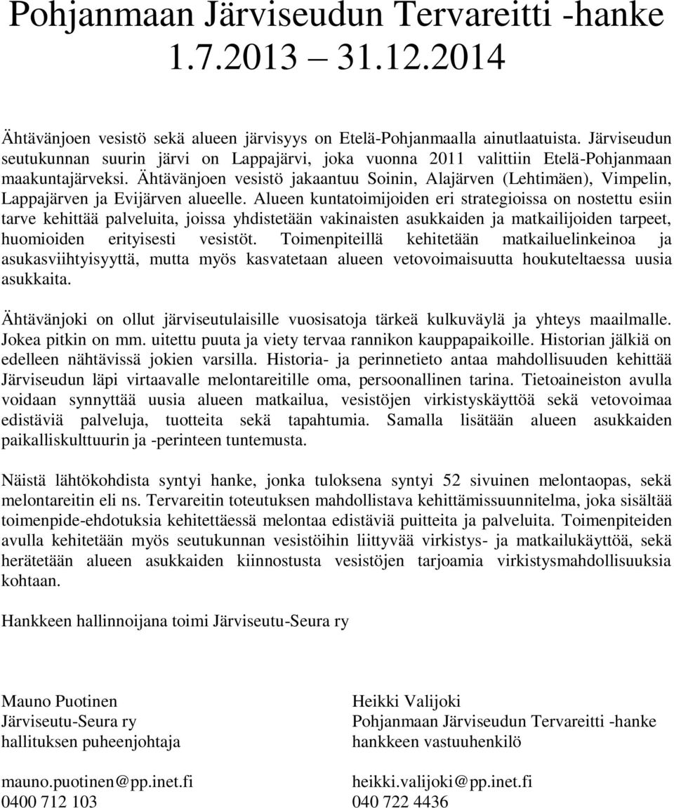 Ähtävänjoen vesistö jakaantuu Soinin, Alajärven (Lehtimäen), Vimpelin, Lappajärven ja Evijärven alueelle.