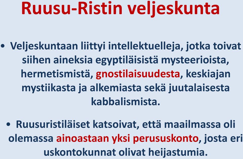 mystiikasta ja alkemiasta sekä juutalaisesta kabbalismista.