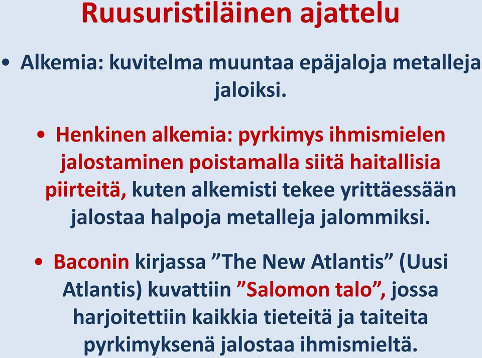 alkemisti tekee yrittäessään jalostaa halpoja metalleja jalommiksi.