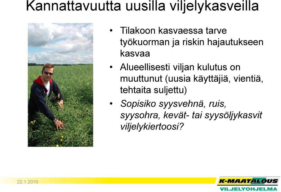 kulutus on muuttunut (uusia käyttäjiä, vientiä, tehtaita suljettu)