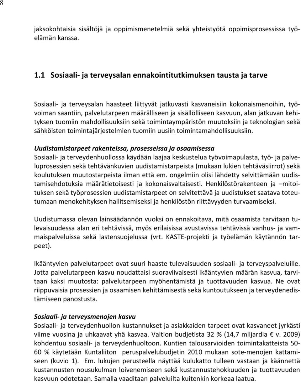 ja sisällölliseen kasvuun, alan jatkuvan kehityksen tuomiin mahdollisuuksiin sekä toimintaympäristön muutoksiin ja teknologian sekä sähköisten toimintajärjestelmien tuomiin uusiin