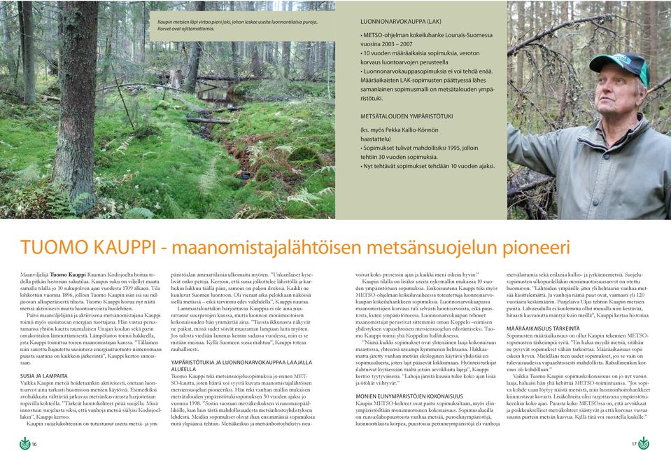 tehdä enää. Määräaikaisten LAK-sopimusten päättyessä lähes samanlainen sopimusmalli on metsätalouden ympäristötuki. Metsätalouden ympäristötuki (ks.