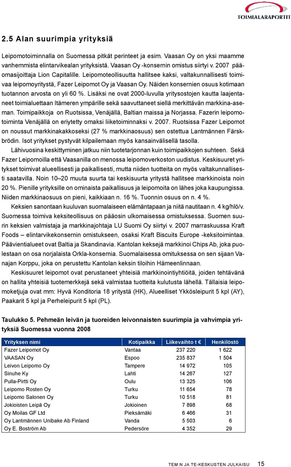Näiden konsernien osuus kotimaan tuotannon arvosta on yli 60 %.