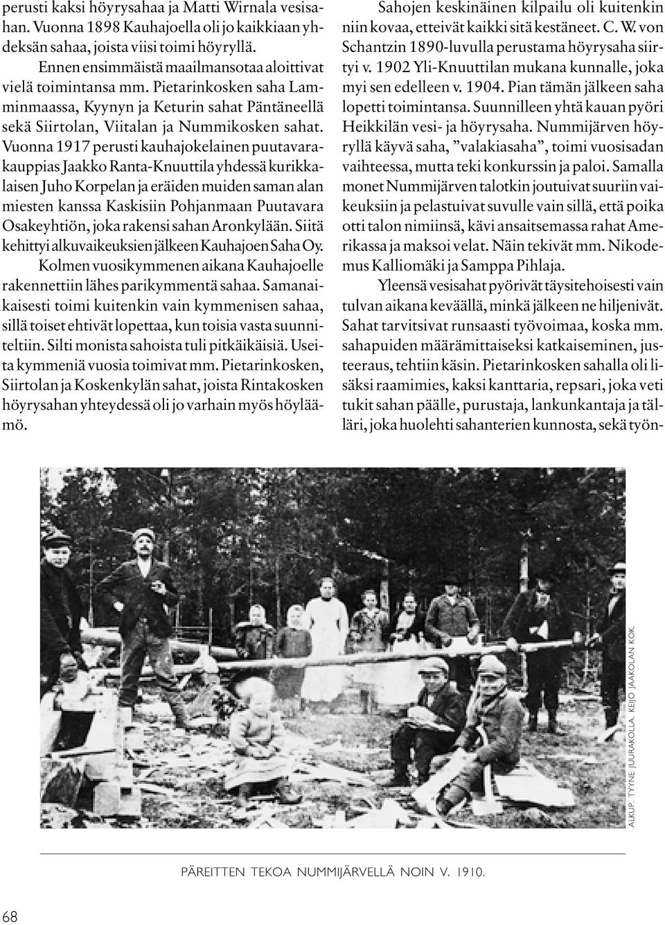 Vuonna 1917 perusti kauhajokelainen puutavarakauppias Jaakko Ranta-Knuuttila yhdessä kurikkalaisen Juho Korpelan ja eräiden muiden saman alan miesten kanssa Kaskisiin Pohjanmaan Puutavara