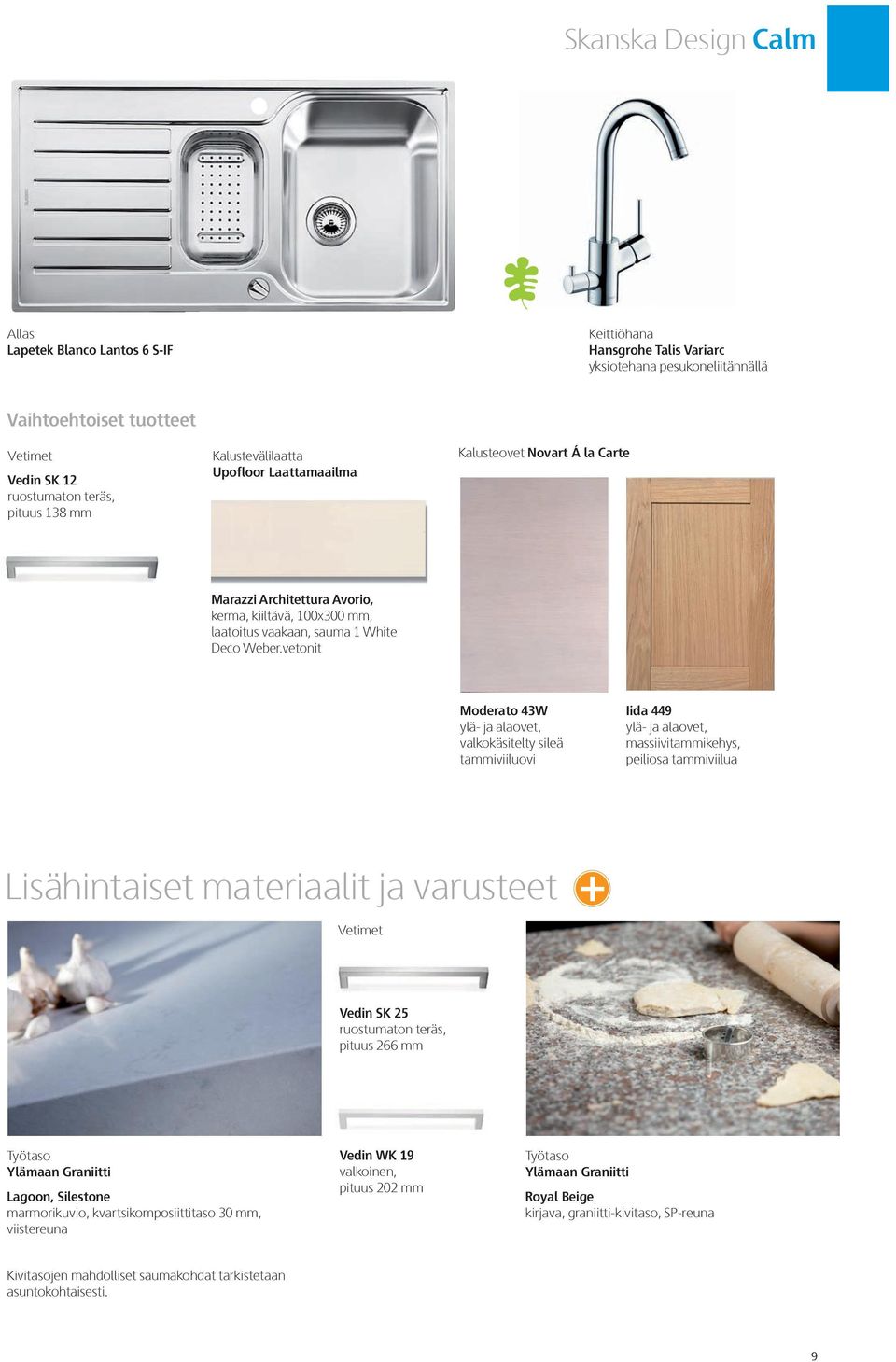 vetonit Moderato 43W ylä- ja alaovet, valkokäsitelty sileä tammiviiluovi Iida 449 ylä- ja alaovet, massiivitammikehys, peiliosa tammiviilua Lisähintaiset ma teriaalit ja varusteet + Vetimet Vedin SK